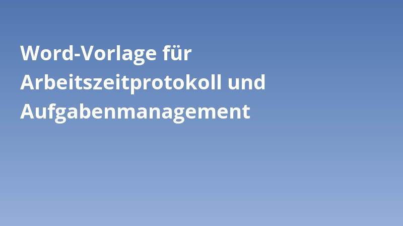 Word-Vorlage für Arbeitszeitprotokoll und Aufgabenmanagement