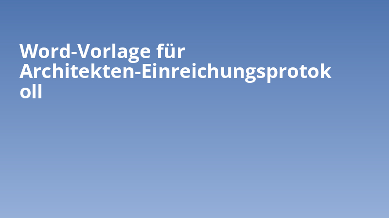 Word-Vorlage für Architekten-Einreichungsprotokoll