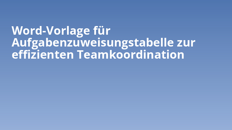 Word-Vorlage für Aufgabenzuweisungstabelle zur effizienten Teamkoordination