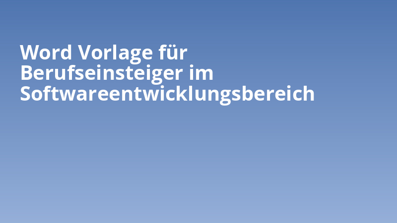 Word Vorlage für Berufseinsteiger im Softwareentwicklungsbereich