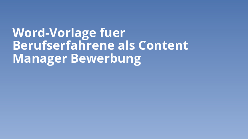 Word-Vorlage fuer Berufserfahrene als Content Manager Bewerbung
