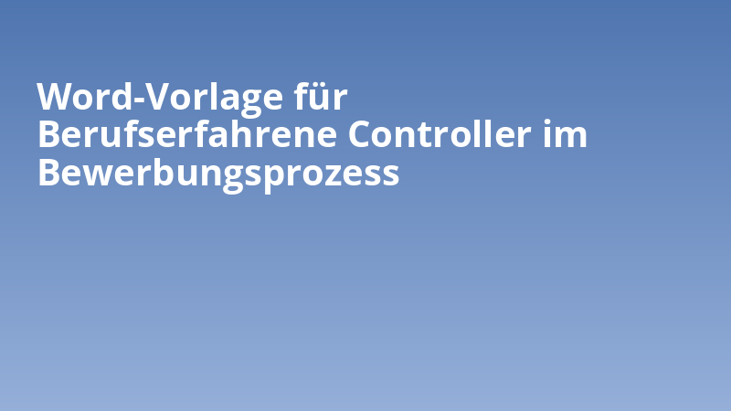 Word-Vorlage für Berufserfahrene Controller im Bewerbungsprozess