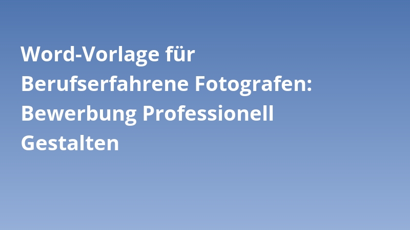 Word-Vorlage für Berufserfahrene Fotografen: Bewerbung Professionell Gestalten