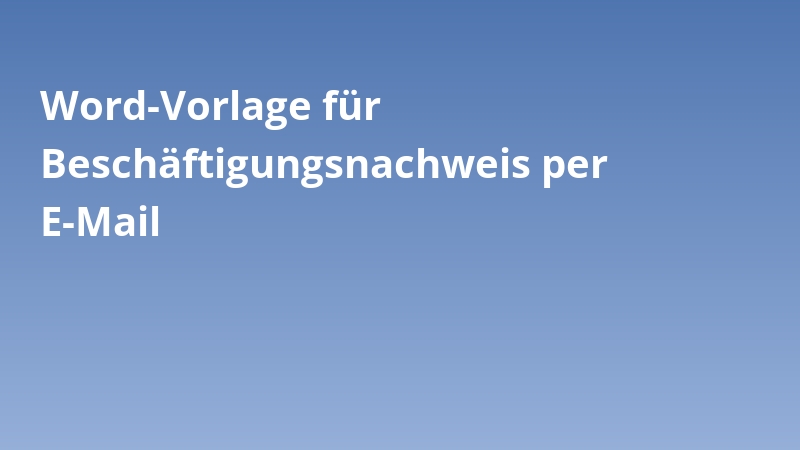 Word-Vorlage für Beschäftigungsnachweis per E-Mail