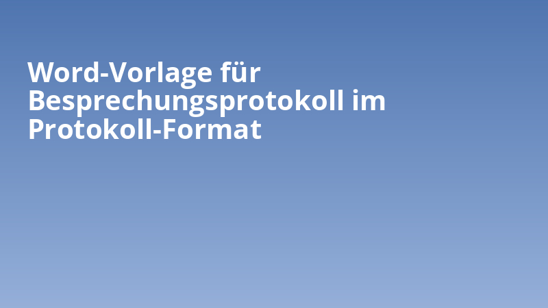 Word-Vorlage für Besprechungsprotokoll im Protokoll-Format
