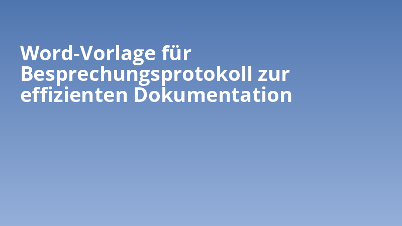 Word-Vorlage für Besprechungsprotokoll zur effizienten Dokumentation