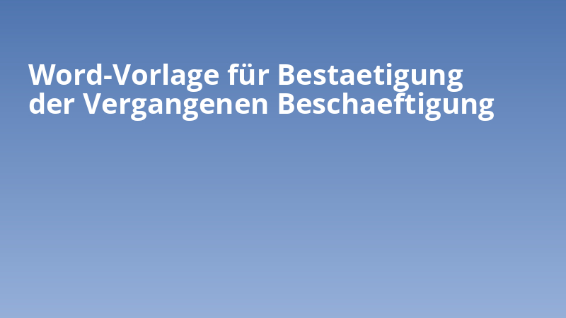 Word-Vorlage für Bestaetigung der Vergangenen Beschaeftigung