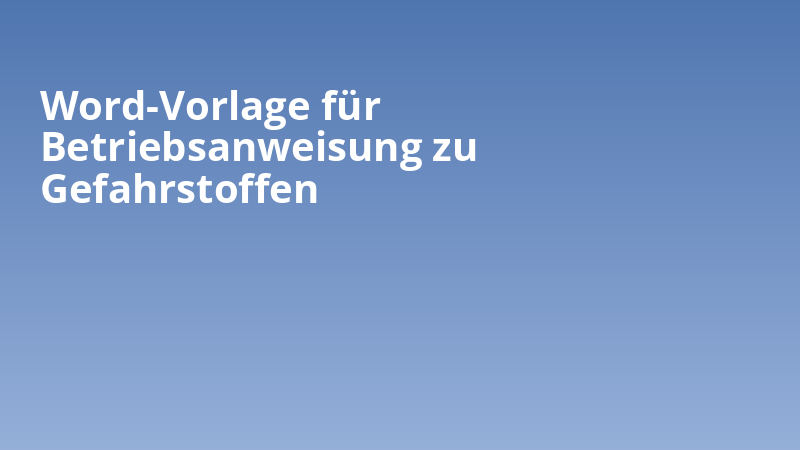 Word-Vorlage für Betriebsanweisung zu Gefahrstoffen