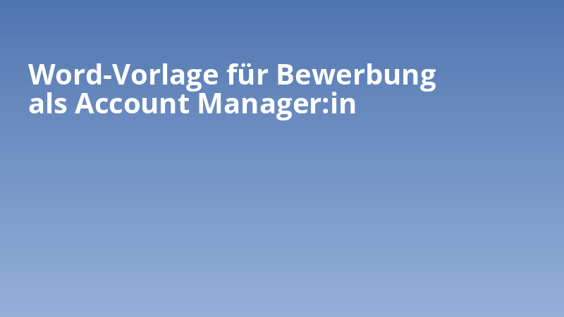 Word-Vorlage für Bewerbung als Account Manager:in