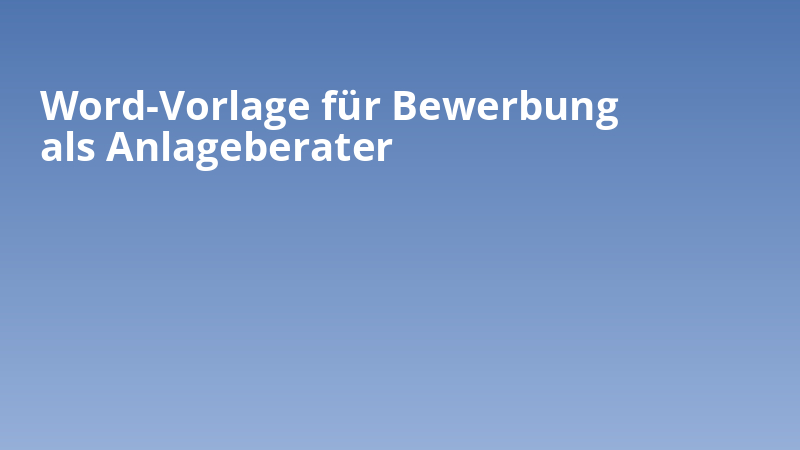 Word-Vorlage für Bewerbung als Anlageberater