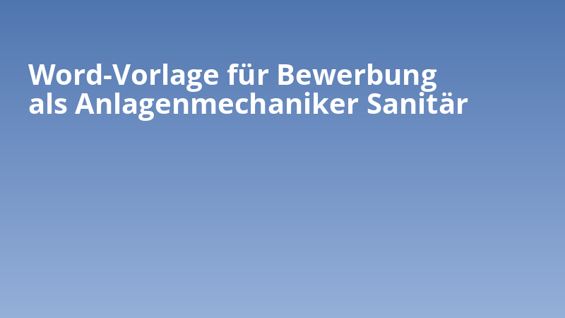 Word-Vorlage für Bewerbung als Anlagenmechaniker Sanitär