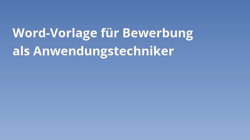 Word-Vorlage für Bewerbung als Anwendungstechniker