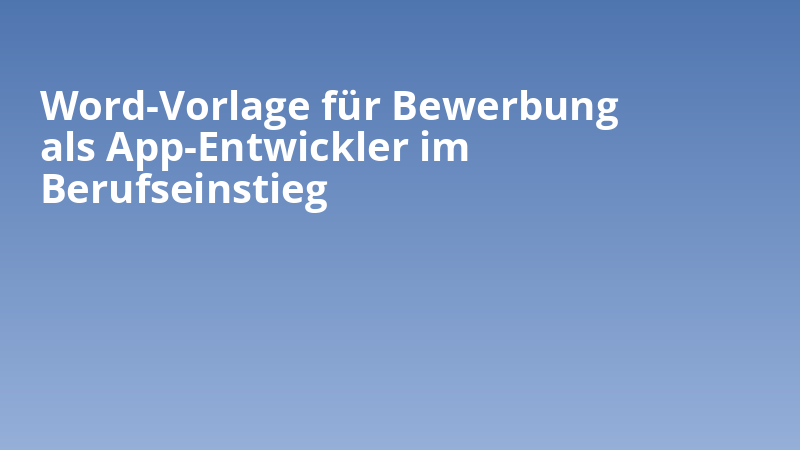 Word-Vorlage für Bewerbung als App-Entwickler im Berufseinstieg