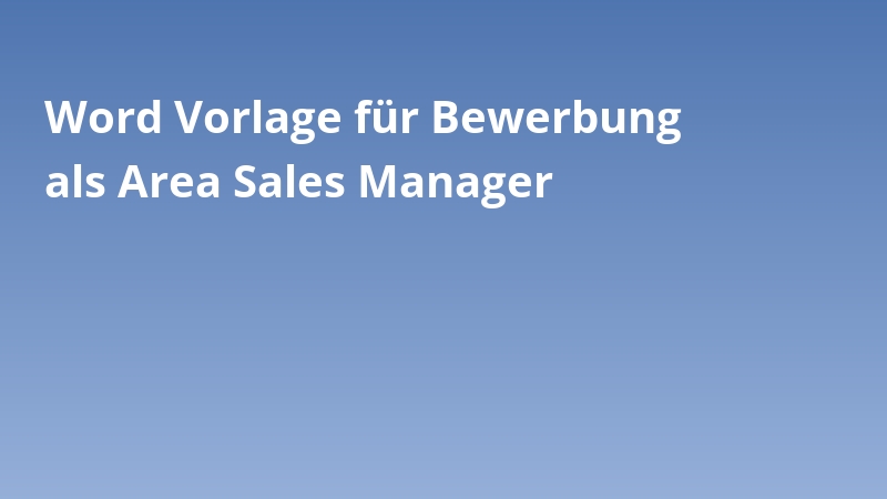 Word Vorlage für Bewerbung als Area Sales Manager