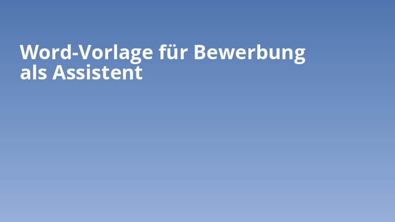 Word-Vorlage für Bewerbung als Assistent