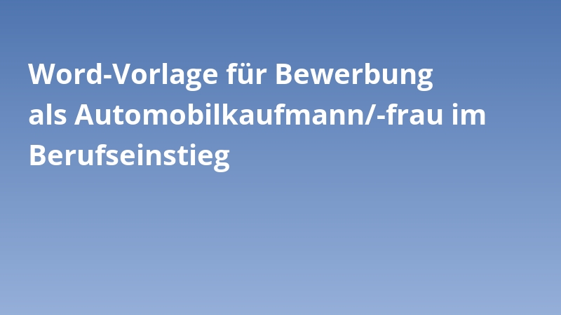 Word-Vorlage für Bewerbung als Automobilkaufmann/-frau im Berufseinstieg