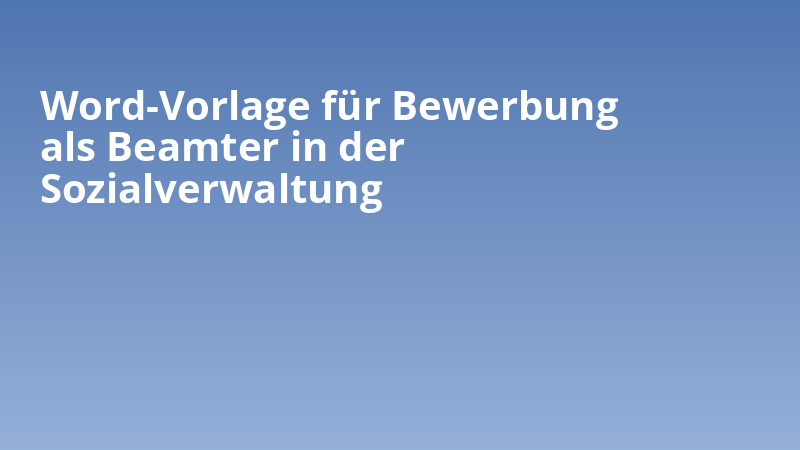Word-Vorlage für Bewerbung als Beamter in der Sozialverwaltung