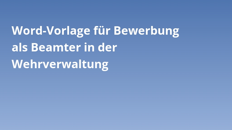 Word-Vorlage für Bewerbung als Beamter in der Wehrverwaltung