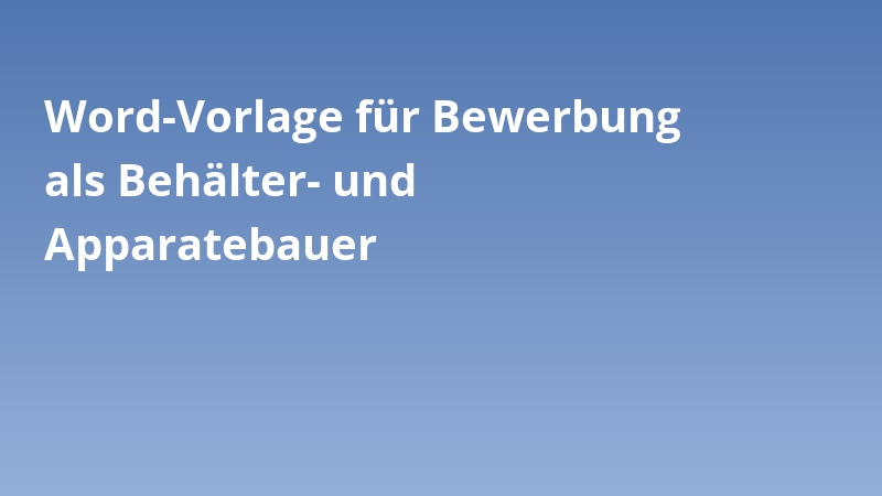 Word-Vorlage für Bewerbung als Behälter- und Apparatebauer