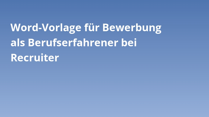 Word-Vorlage für Bewerbung als Berufserfahrener bei Recruiter