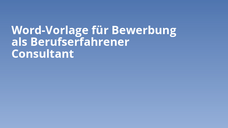 Word-Vorlage für Bewerbung als Berufserfahrener Consultant