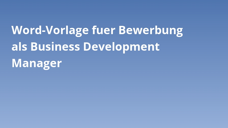 Word-Vorlage fuer Bewerbung als Business Development Manager