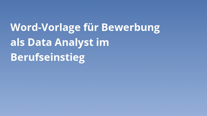 Word-Vorlage für Bewerbung als Data Analyst im Berufseinstieg