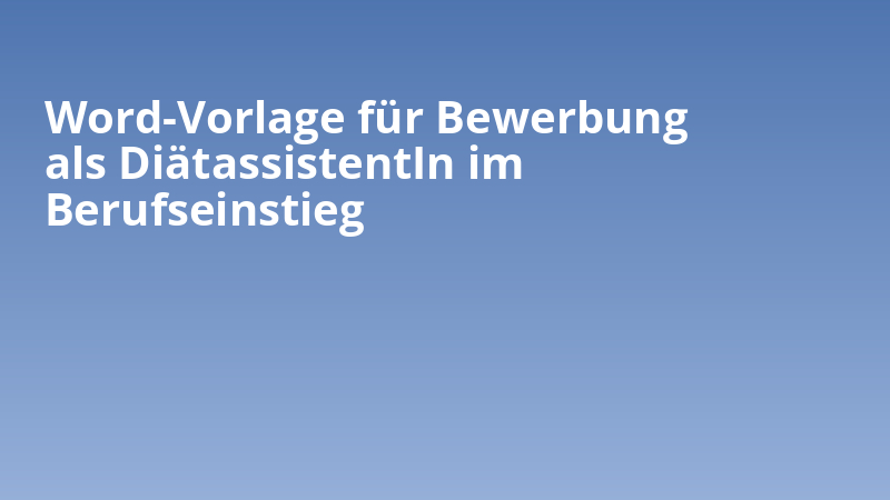 Word-Vorlage für Bewerbung als DiätassistentIn im Berufseinstieg