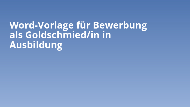 Word-Vorlage für Bewerbung als Goldschmied/in in Ausbildung