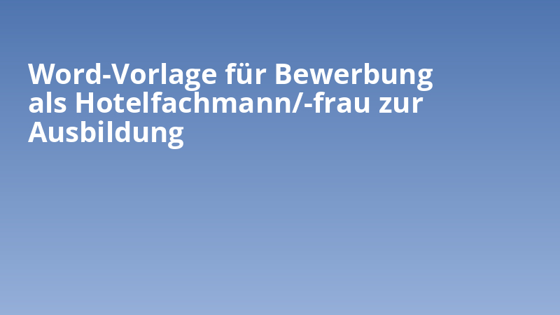 Word-Vorlage für Bewerbung als Hotelfachmann/-frau zur Ausbildung
