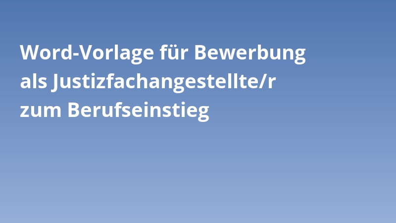 Word-Vorlage für Bewerbung als Justizfachangestellte/r zum Berufseinstieg