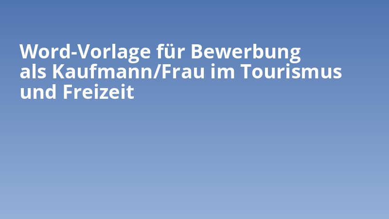 Word-Vorlage für Bewerbung als Kaufmann/Frau im Tourismus und Freizeit