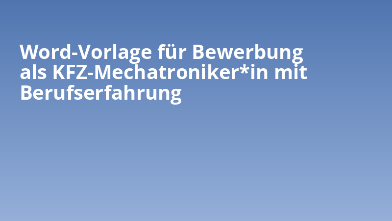 Word-Vorlage für Bewerbung als KFZ-Mechatroniker*in mit Berufserfahrung