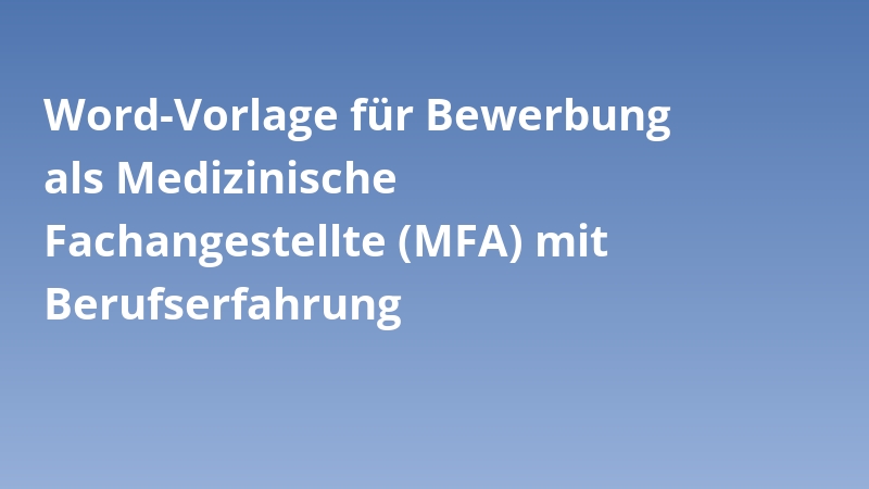 Word-Vorlage für Bewerbung als Medizinische Fachangestellte (MFA) mit Berufserfahrung