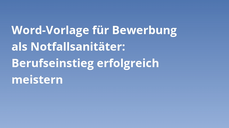 Word-Vorlage für Bewerbung als Notfallsanitäter: Berufseinstieg erfolgreich meistern
