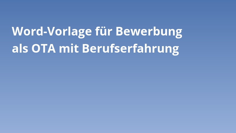 Word-Vorlage für Bewerbung als OTA mit Berufserfahrung