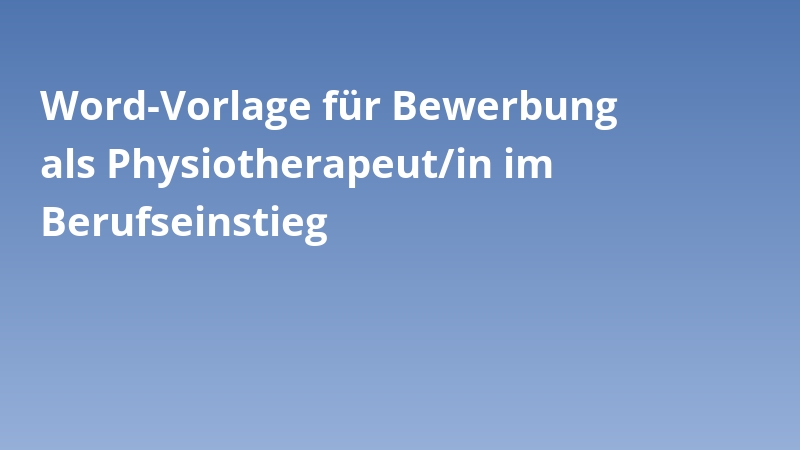 Word-Vorlage für Bewerbung als Physiotherapeut/in im Berufseinstieg