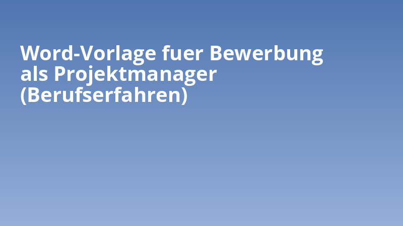 Word-Vorlage fuer Bewerbung als Projektmanager (Berufserfahren)