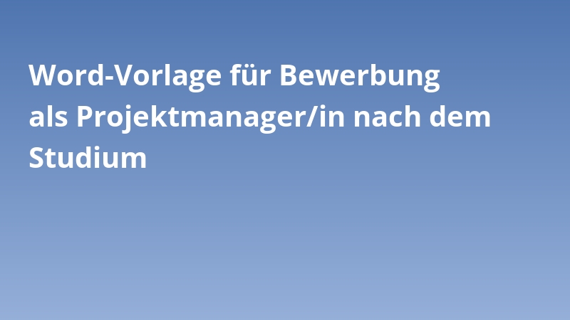 Word-Vorlage für Bewerbung als Projektmanager/in nach dem Studium