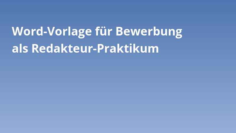 Word-Vorlage für Bewerbung als Redakteur-Praktikum