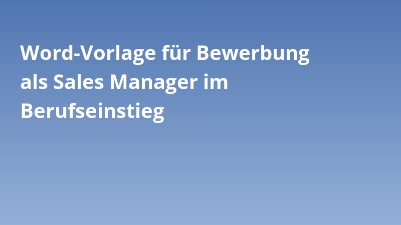 Word-Vorlage für Bewerbung als Sales Manager im Berufseinstieg