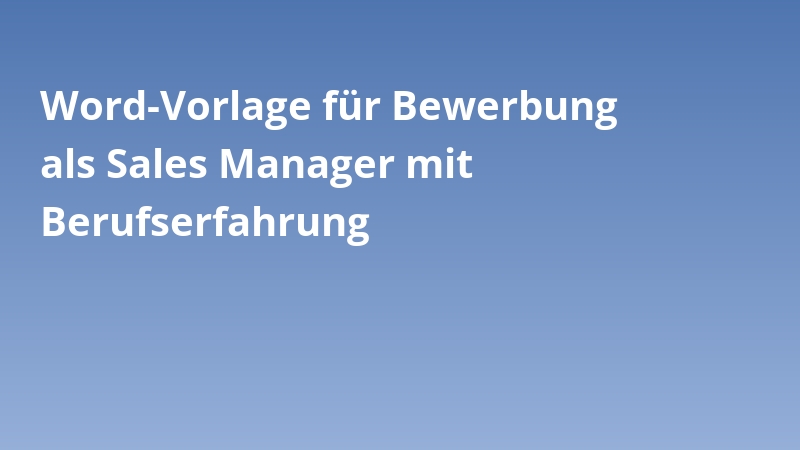 Word-Vorlage für Bewerbung als Sales Manager mit Berufserfahrung