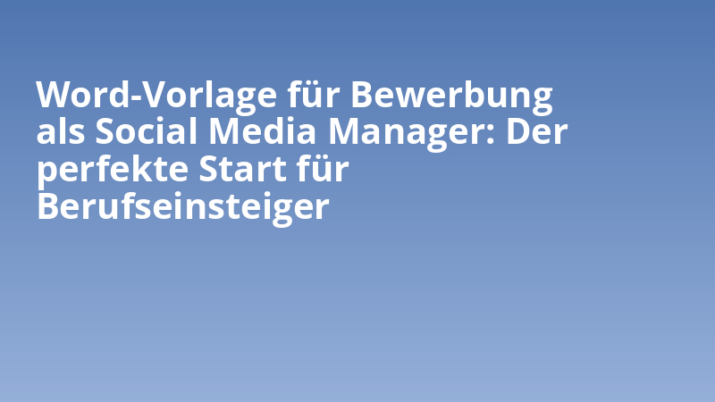 Word-Vorlage für Bewerbung als Social Media Manager: Der perfekte Start für Berufseinsteiger