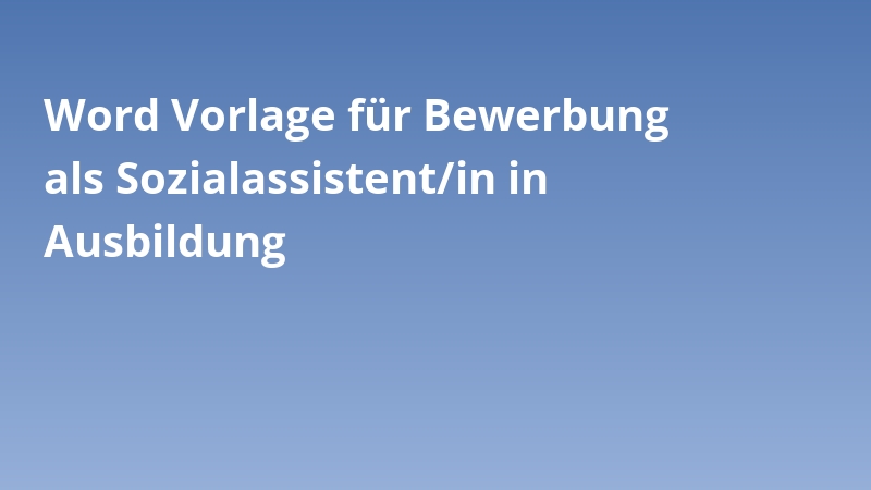 Word Vorlage für Bewerbung als Sozialassistent/in in Ausbildung