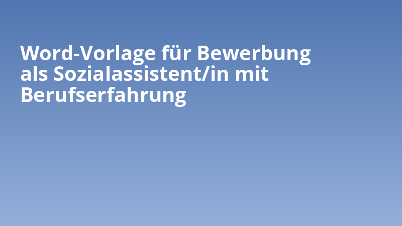 Word-Vorlage für Bewerbung als Sozialassistent/in mit Berufserfahrung