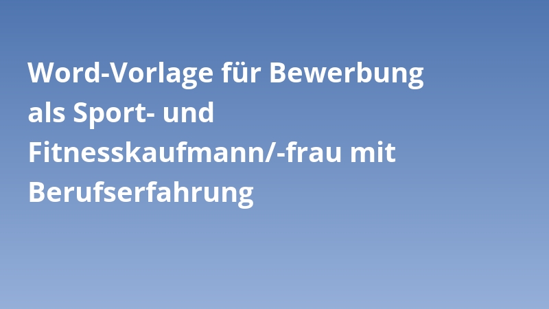 Word-Vorlage für Bewerbung als Sport- und Fitnesskaufmann/-frau mit Berufserfahrung