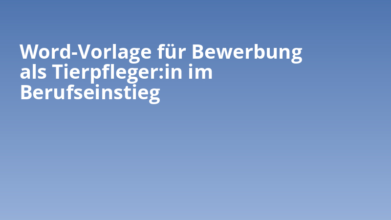 Word-Vorlage für Bewerbung als Tierpfleger:in im Berufseinstieg