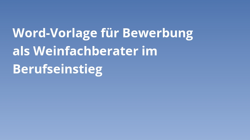 Word-Vorlage für Bewerbung als Weinfachberater im Berufseinstieg