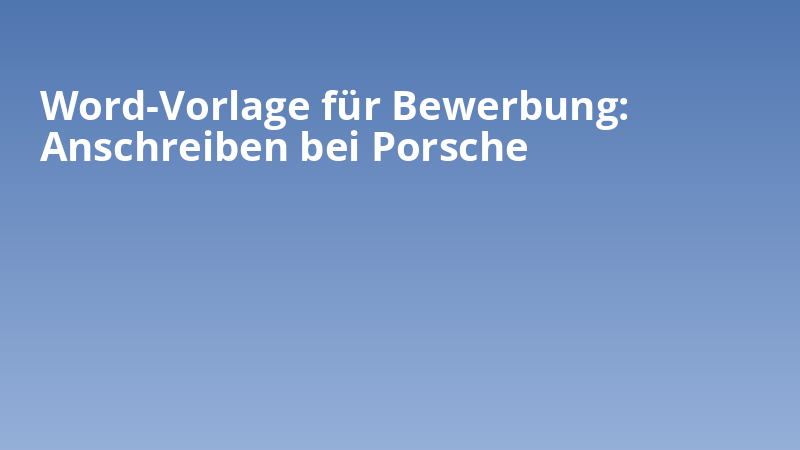 Word-Vorlage für Bewerbung: Anschreiben bei Porsche