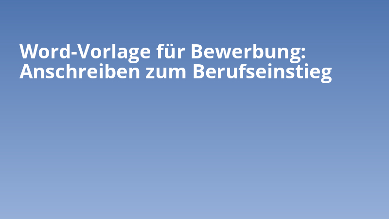Word-Vorlage für Bewerbung: Anschreiben zum Berufseinstieg